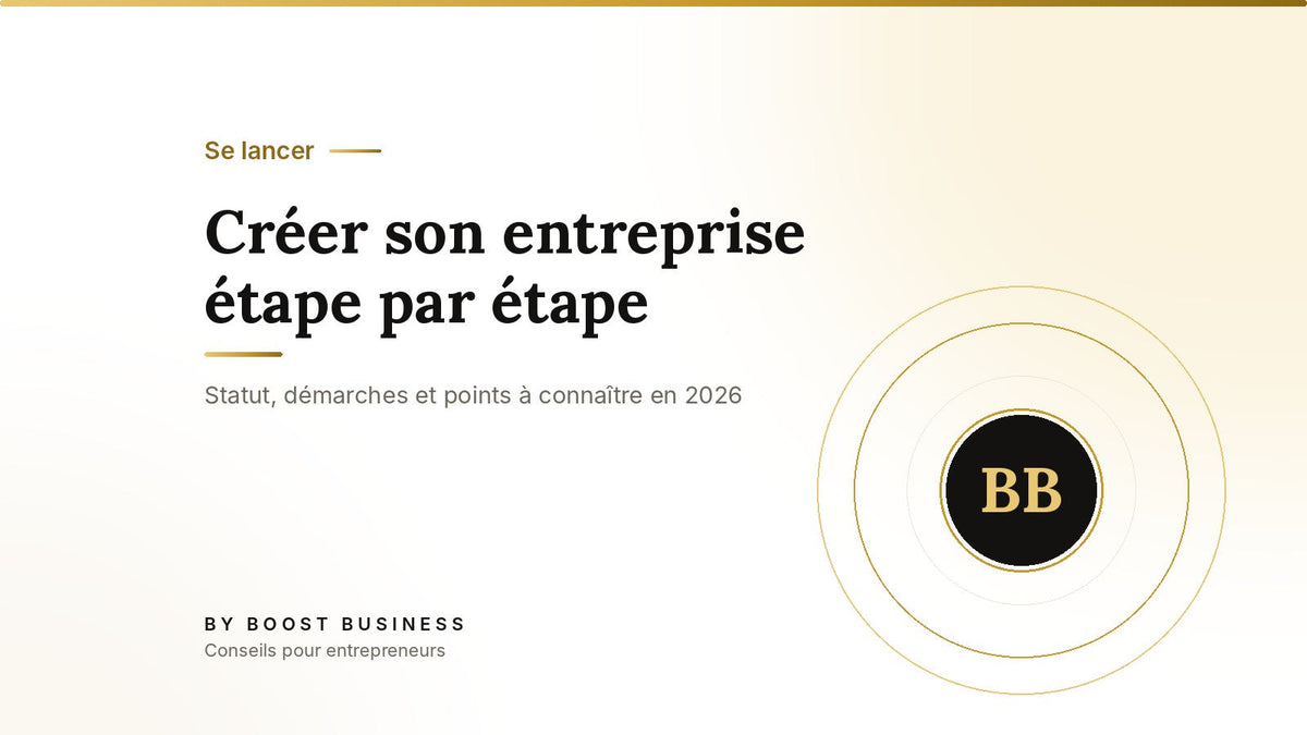 Créer son entreprise étape par étape – Statut, démarches et points à connaître en 2026