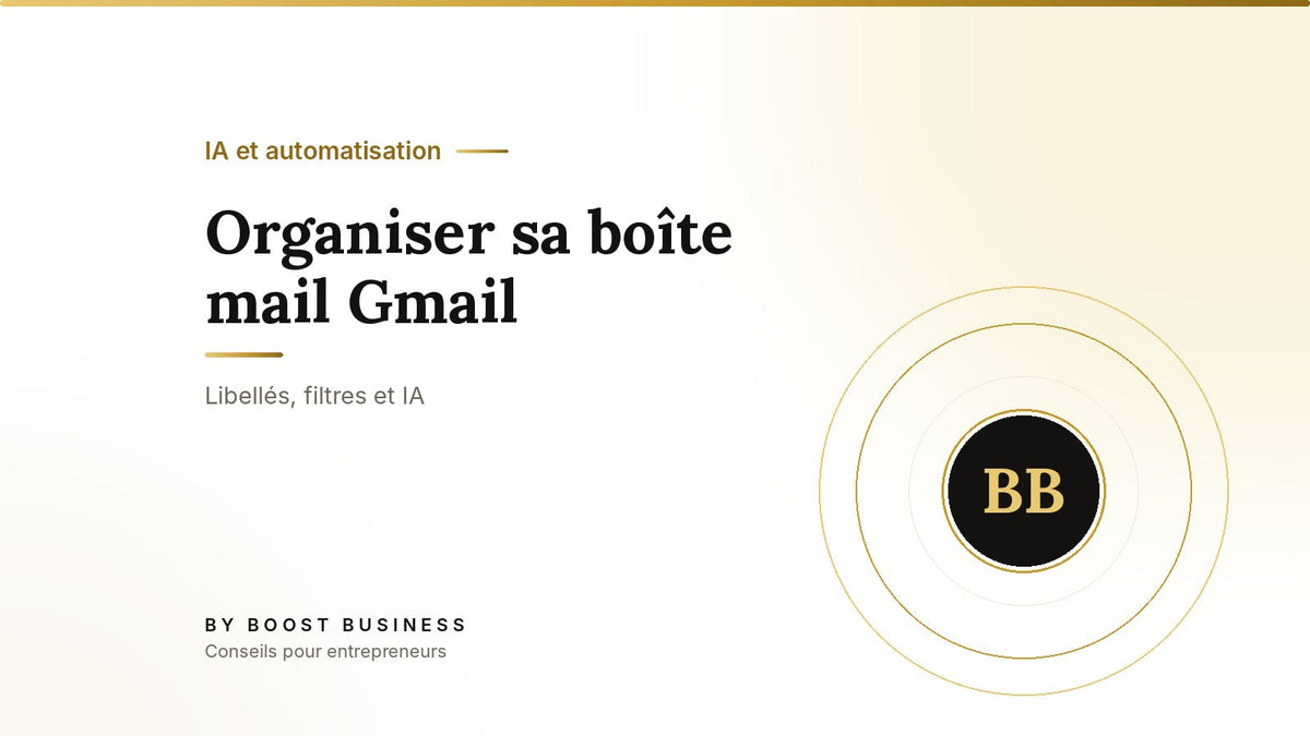 Organiser sa boîte mail Gmail – Libellés, filtres et IA